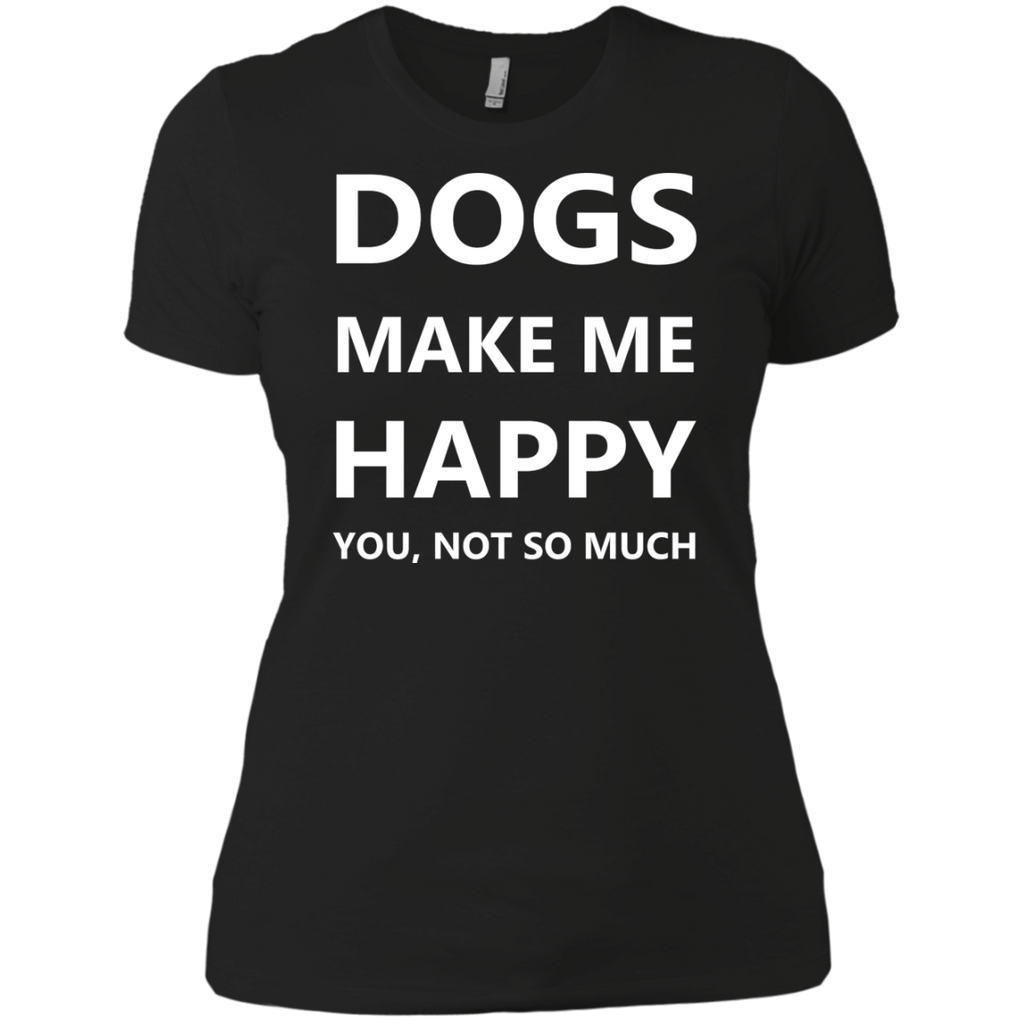 dogs make me happy. you, not so much. T-Shirt