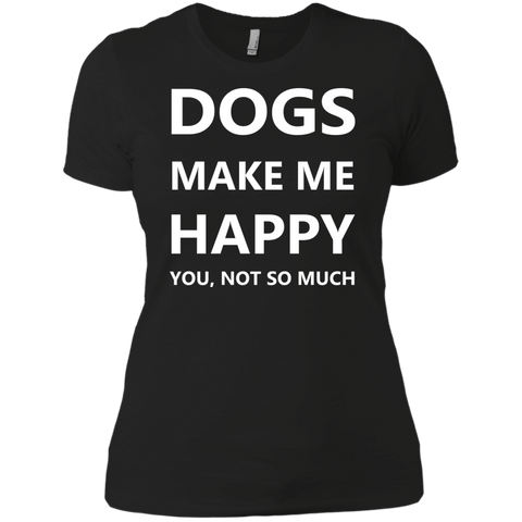 dogs make me happy. you, not so much. T-Shirt