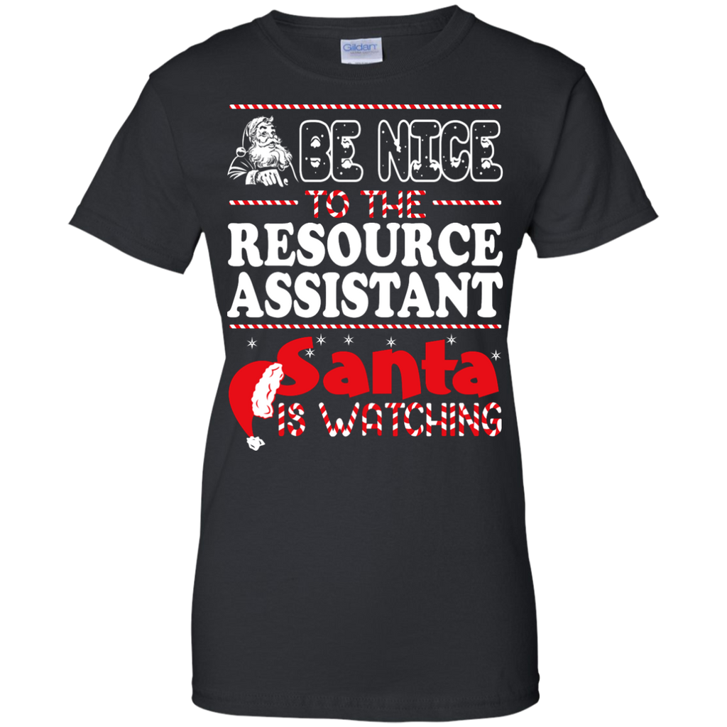 be nice to the resource assistant santa is watching - christmas T-Shirt