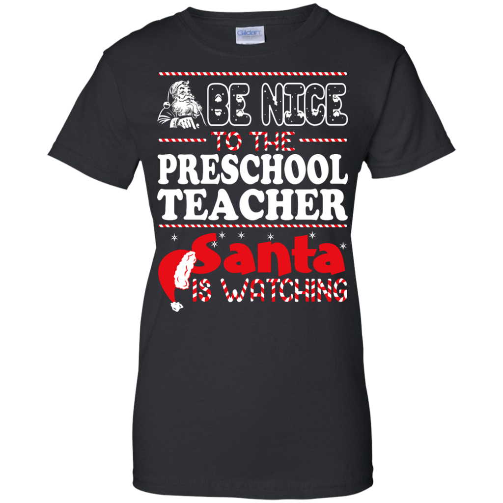 be nice to the preschool teacher santa is watching - christmas T-Shirt