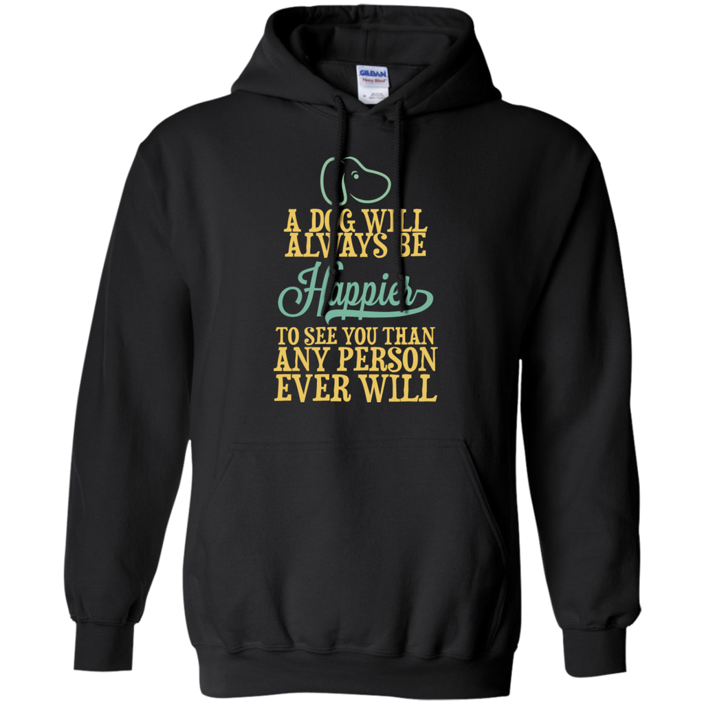 a dog will always be happier to see you than any person ever wil (1) T-Shirt