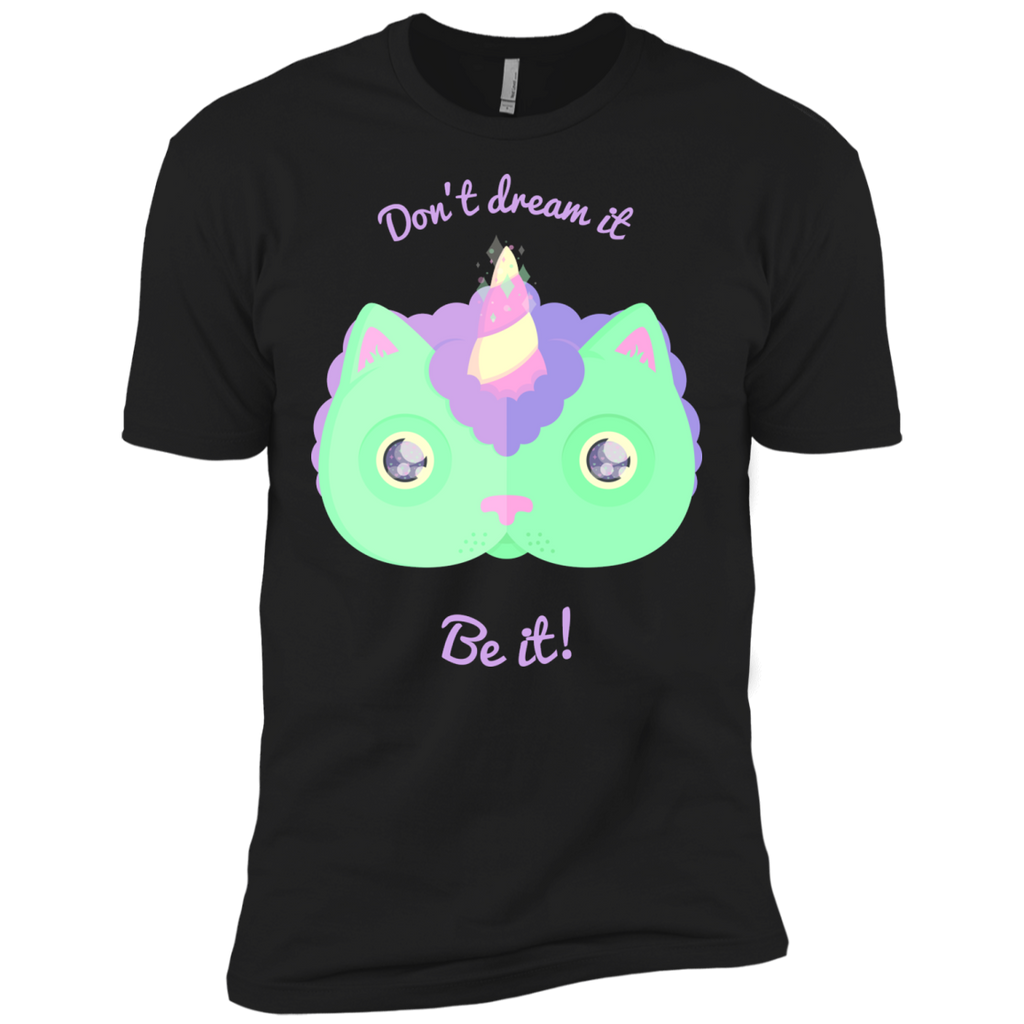 don't dream it, be it! sweatshirt T-Shirt