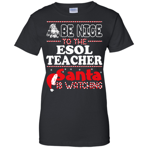be nice to the esol teacher santa is watching - christmas T-Shirt
