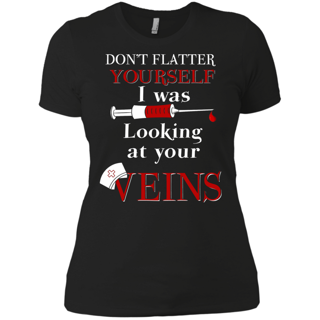 don't flatter yourself. i was looking at your veins T-Shirt