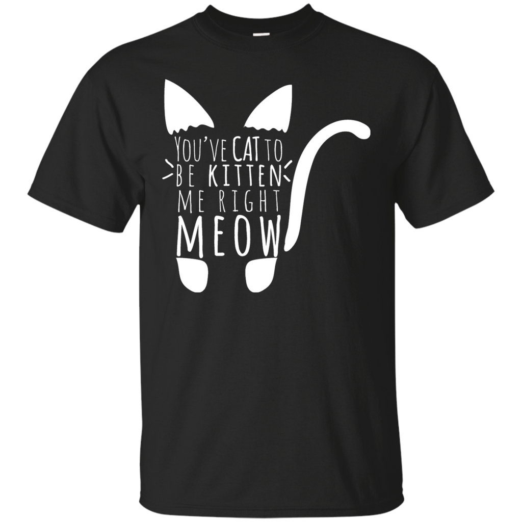 cat to be kitten me right meow in white sweatshirt T-Shirt
