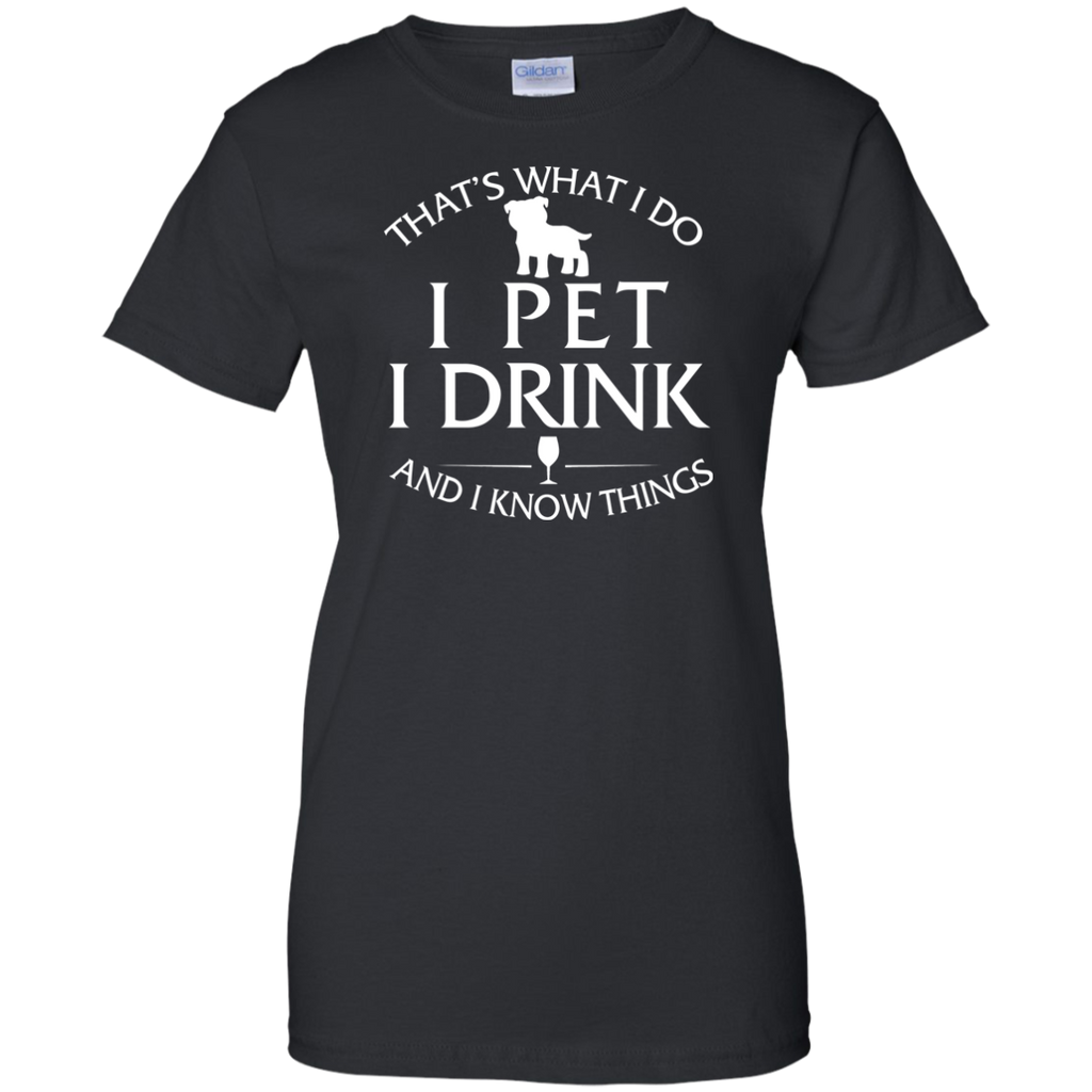 i pet my pitbull, i drink and i know things T-Shirt
