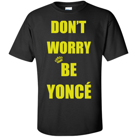 don't worry be yonce' T-Shirt