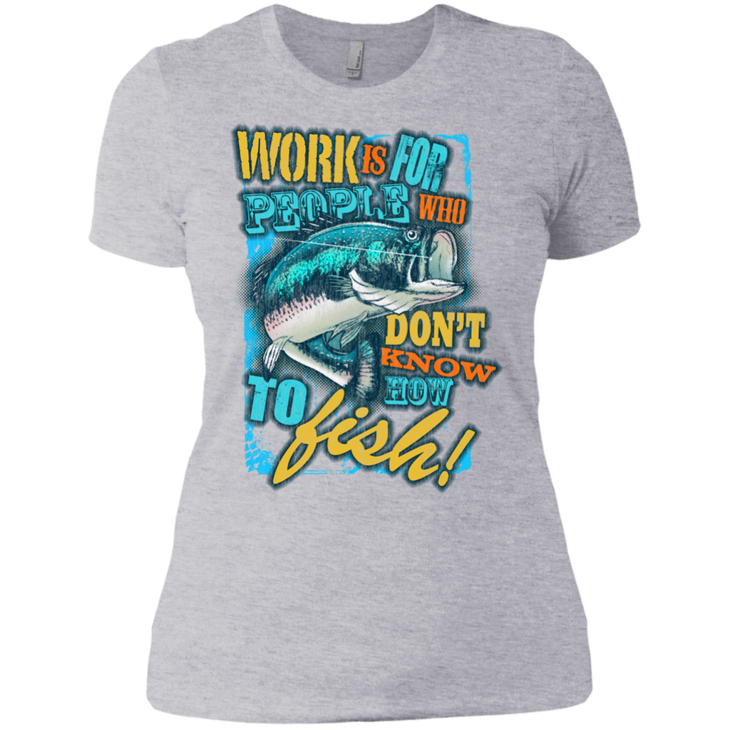 fishing over working - work is for people who dont know how to f T-Shirt
