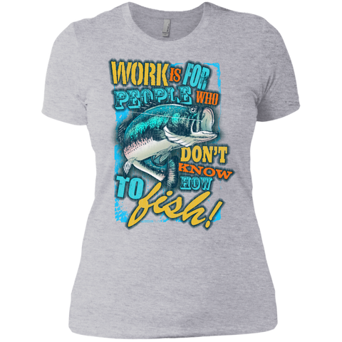 fishing over working - work is for people who dont know how to f T-Shirt
