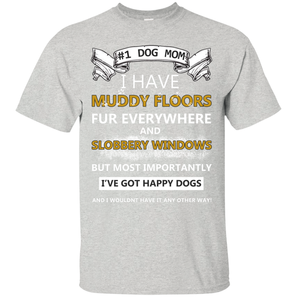 dog mom!! i have muddy floors fur everywhere and slobbery window T-Shirt