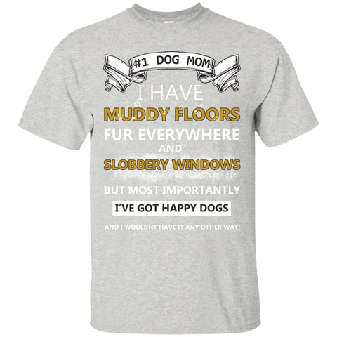 dog mom!! i have muddy floors fur everywhere and slobbery window T-Shirt