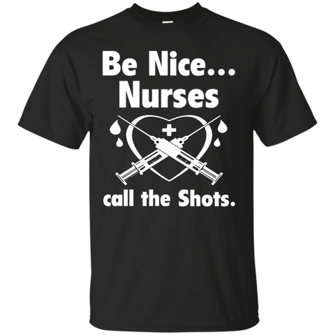 be nice nurses  call the shots T-Shirt