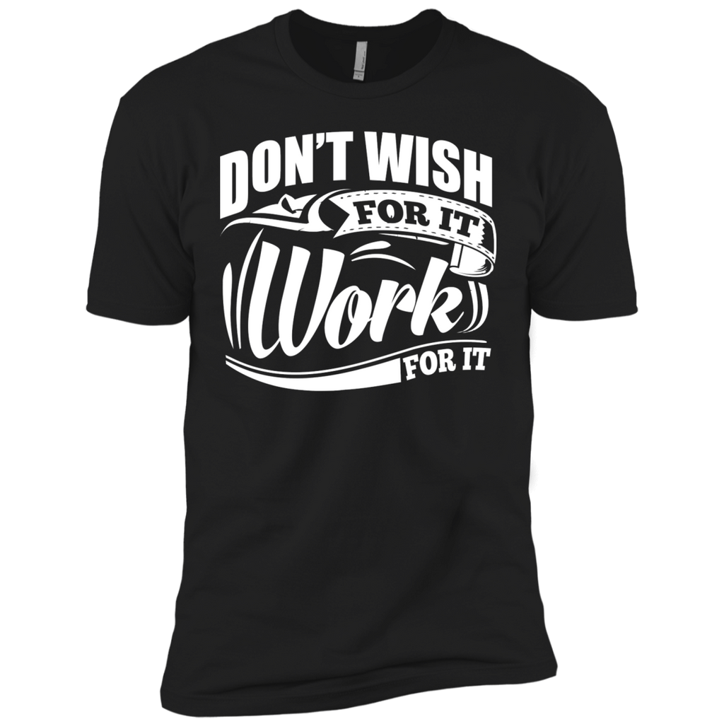 don’t wish for it work for it gym motivation T-Shirt