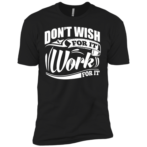 don’t wish for it work for it gym motivation T-Shirt