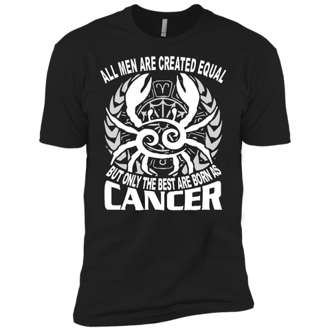 all men are created equal the best born as cancer T-Shirt