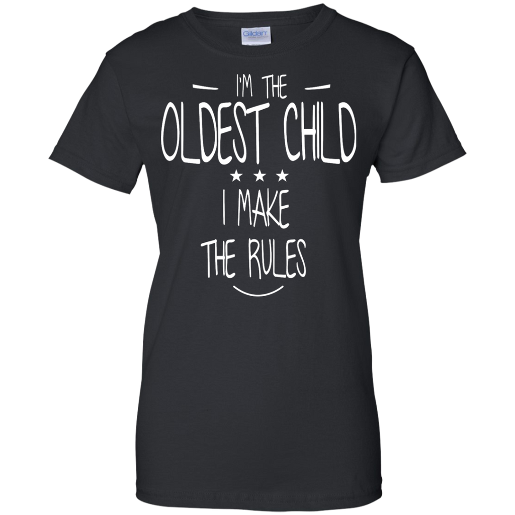 i'm the oldest child i make the rules T-Shirt