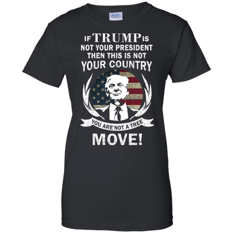 if trump is not your president then this is not your country T-Shirt