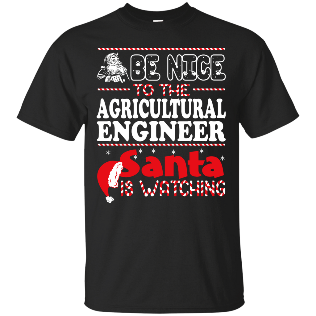 be nice to the agricultural engineer santa is watching - christmas T-Shirt