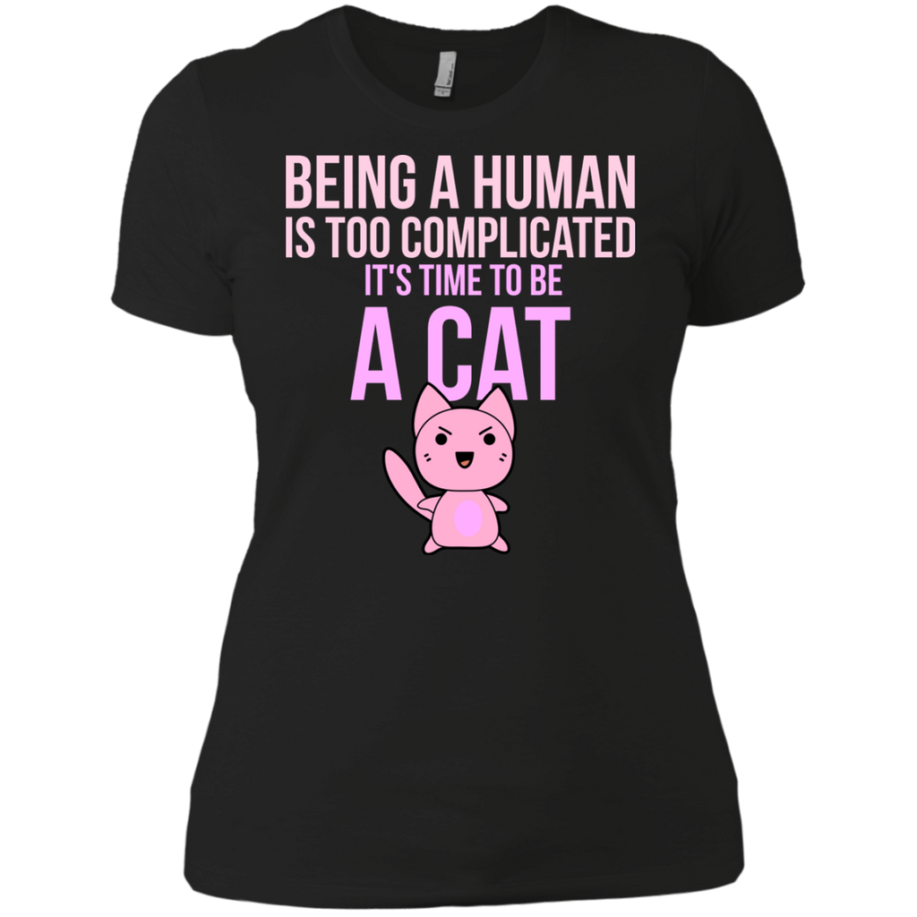 being a human is too complicated it's time to be a cat sweatshirt T-Shirt
