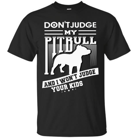 don't judge my pitbull mom and i won't judge your kids T-Shirt