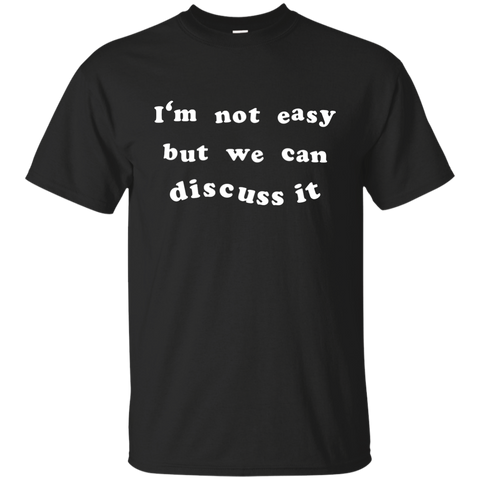 I'm not easy but we can discuss it t shirts G200 Gildan Ultra Cotton T-Shirt
