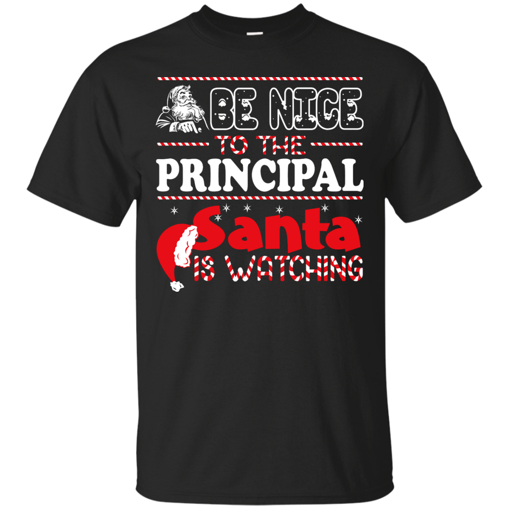 be nice to the principal santa is watching - christmas T-Shirt