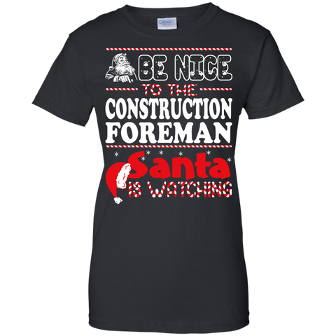 be nice to the construction foreman santa is watching - christmas T-Shirt