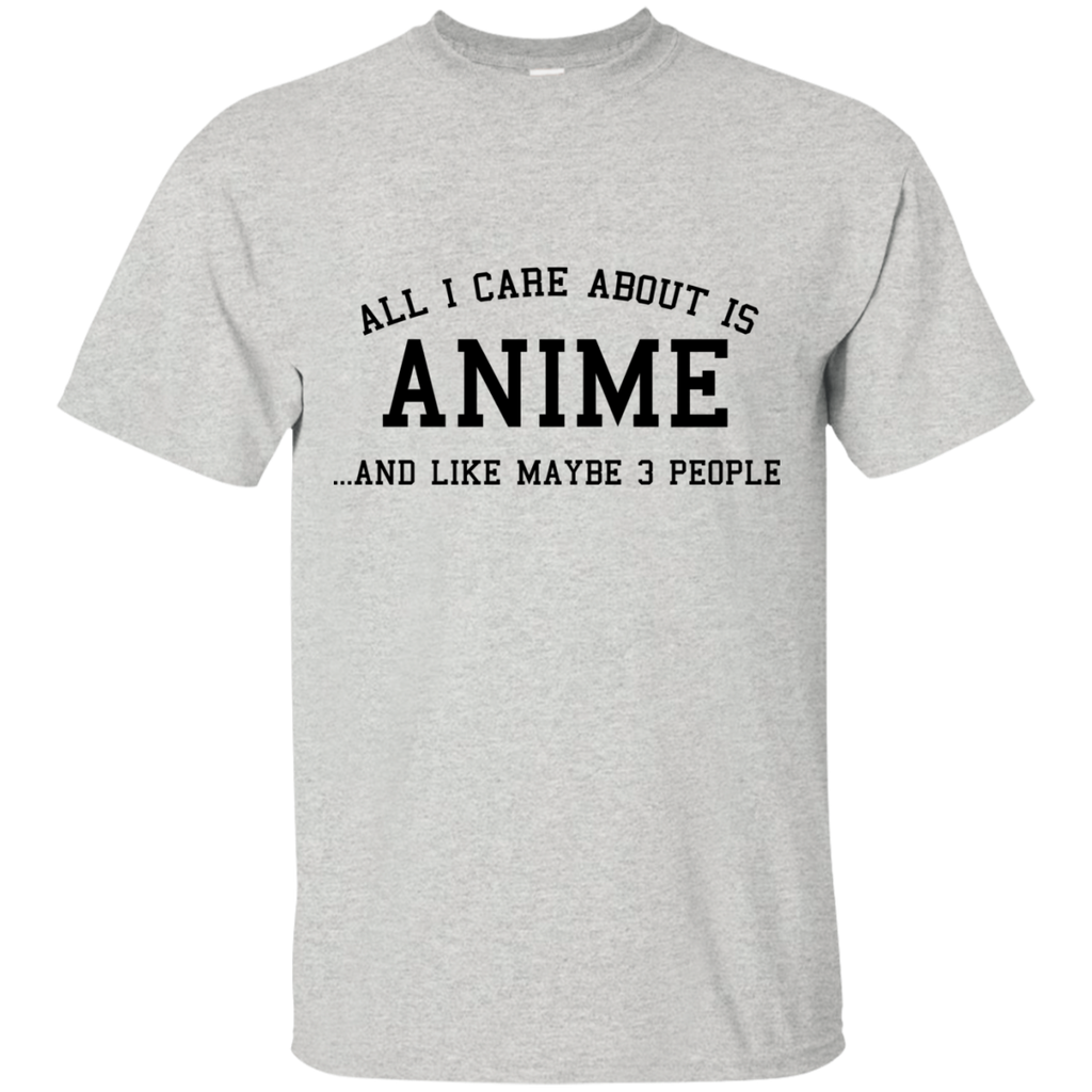 all i care about is anime and like maybe 3 people T-Shirt
