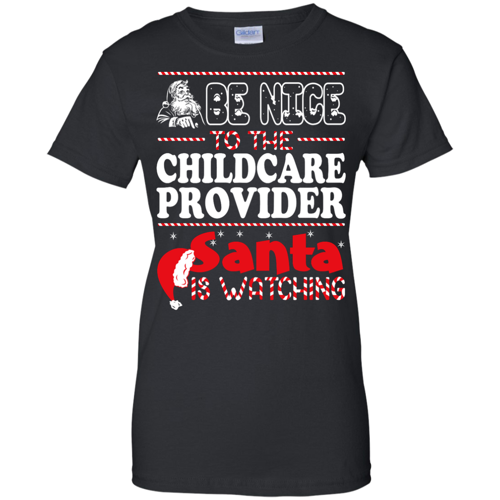 be nice to the childcare provider santa is watching - christmas T-Shirt