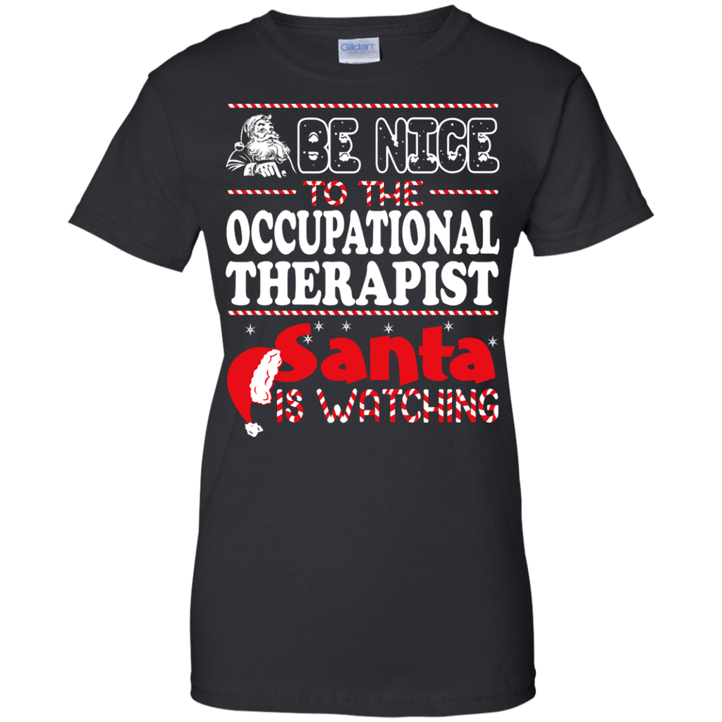 be nice to the occupational therapist santa is watching - christmas T-Shirt