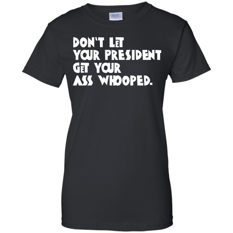 don't let your president get your ass whooped T-Shirt