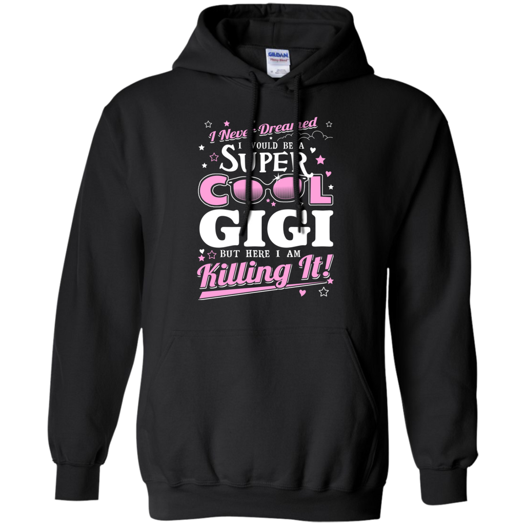 i never dreamed i would be a super cool gigi but here i am killing it T-Shirt