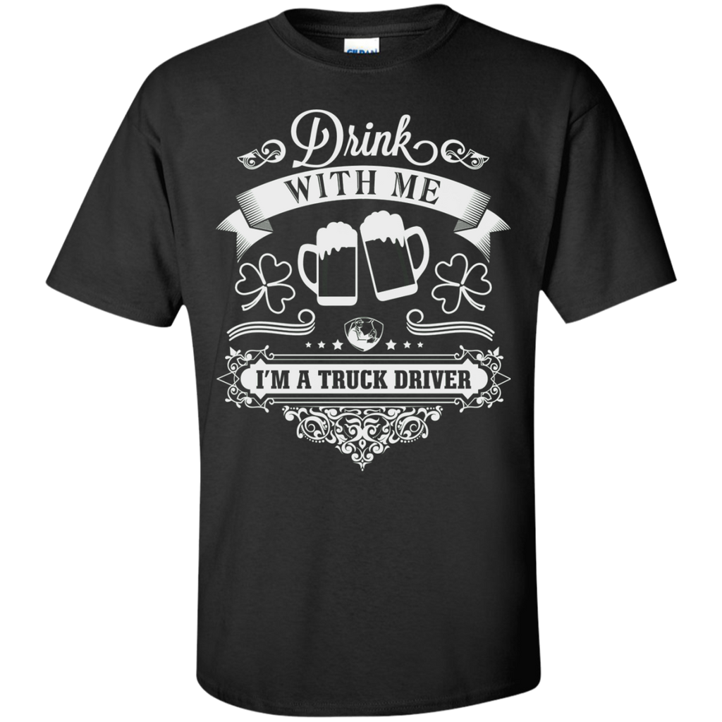 drink with me i'm a truck driver T-Shirt