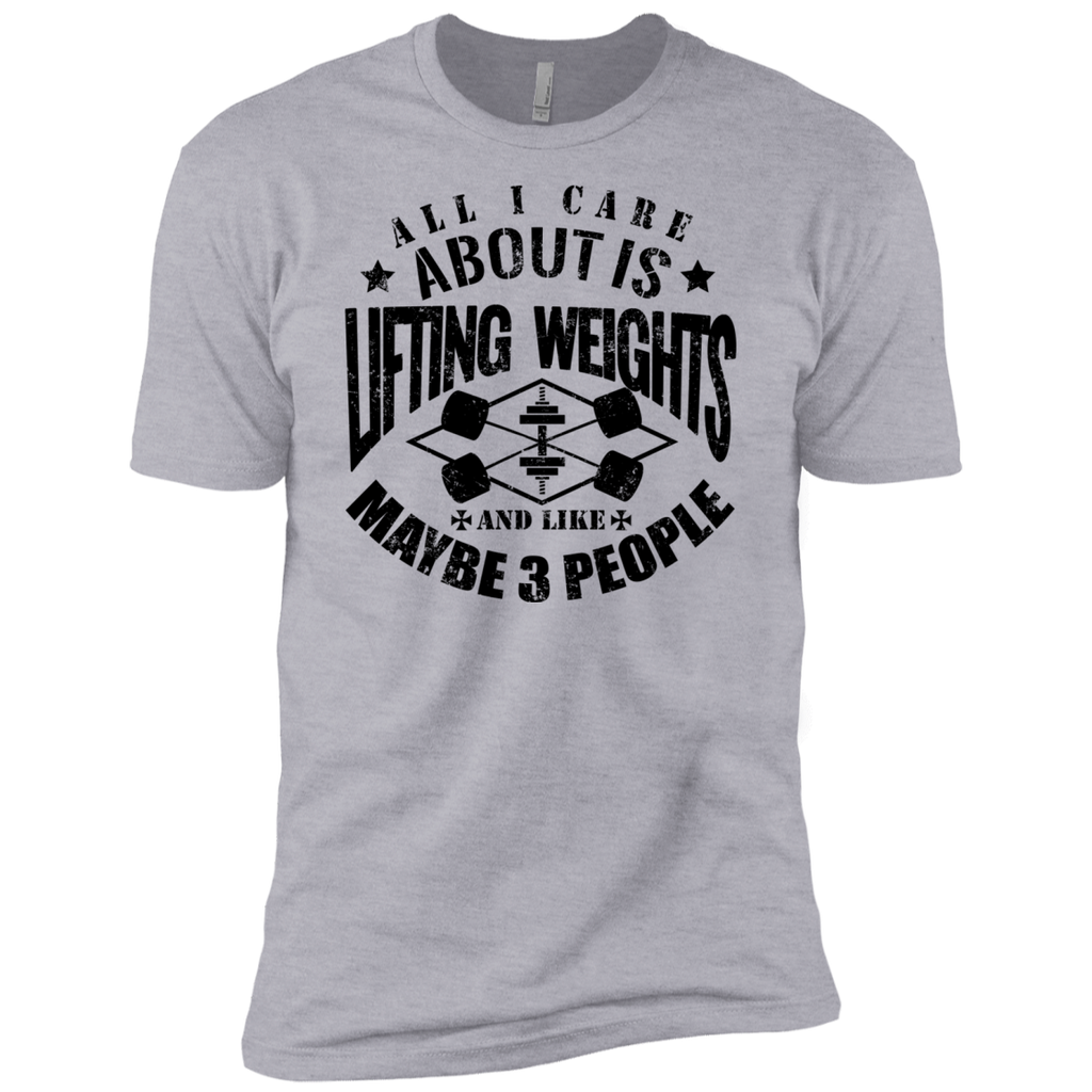 all i care about is lifting weights & maybe like 3 people T-Shirt