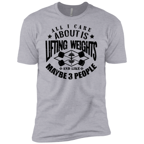 all i care about is lifting weights & maybe like 3 people T-Shirt