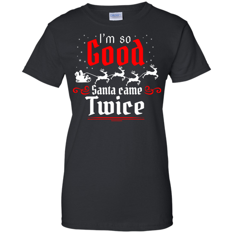 i'm so good santa came twice T-Shirt