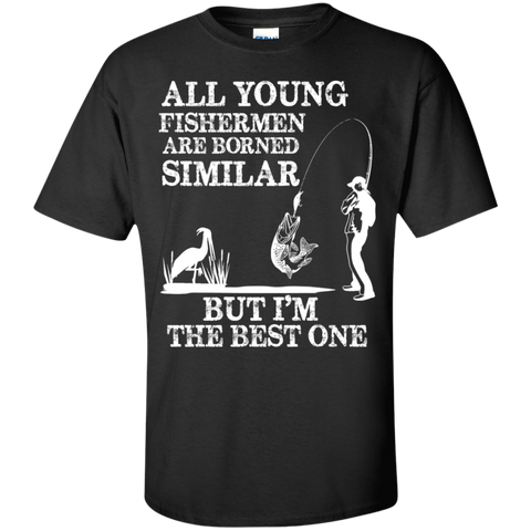 all young fishermen are borned similar but i'm the best one T-Shirt