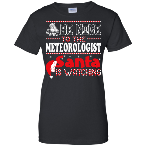 be nice to the meteorologist santa is watching - christmas T-Shirt