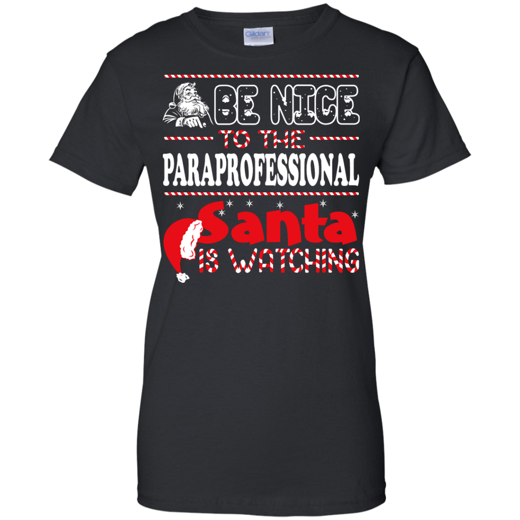 be nice to the paraprofessional santa is watching - christmas T-Shirt