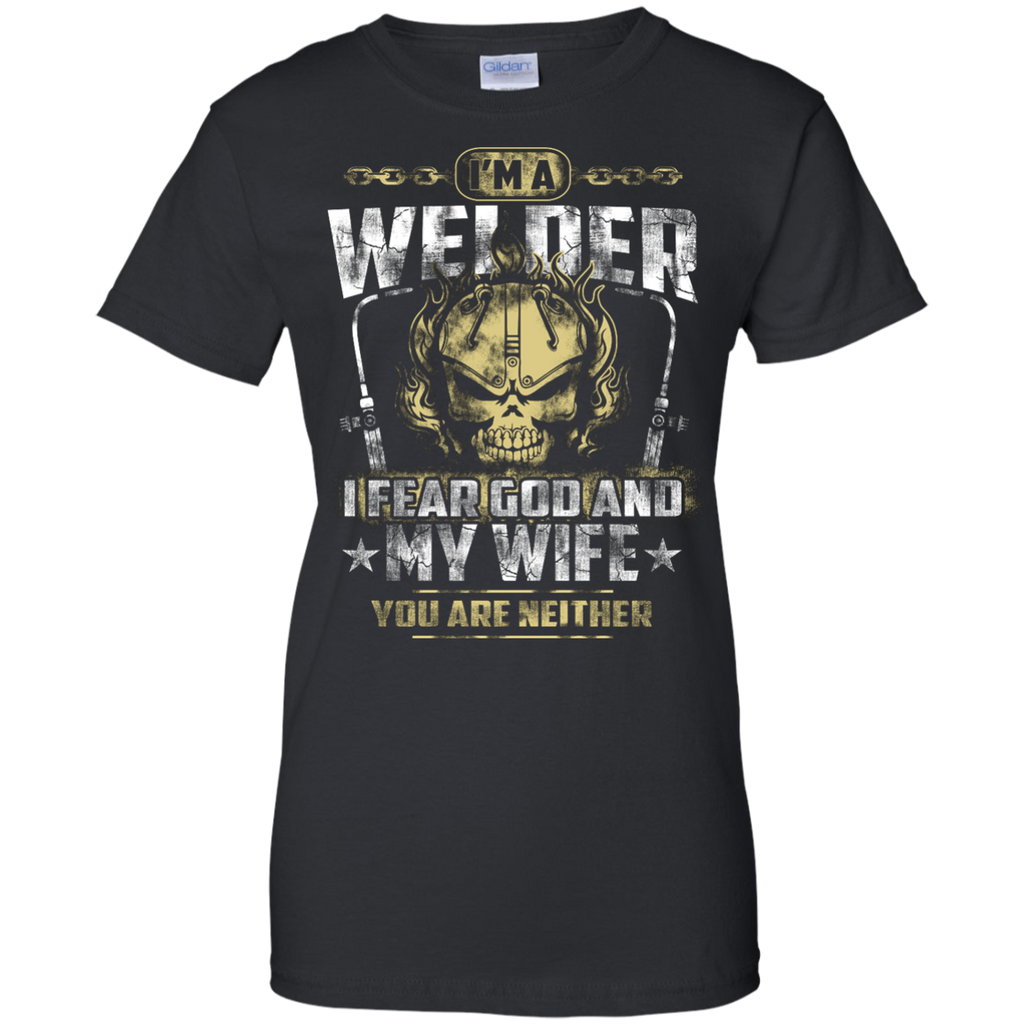 i'm a welder i fear god and my wife T-Shirt