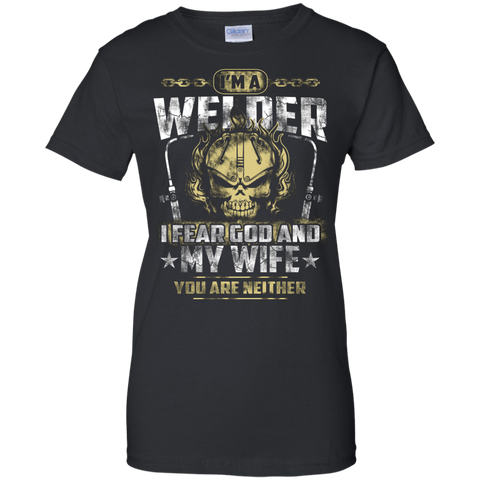 i'm a welder i fear god and my wife T-Shirt