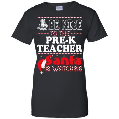 be nice to the pre-k teacher santa is watching - christmas T-Shirt