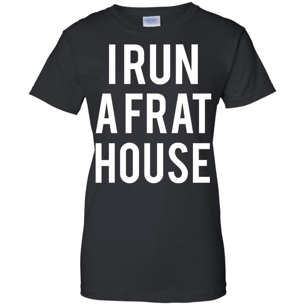 i run a frat house T-Shirt