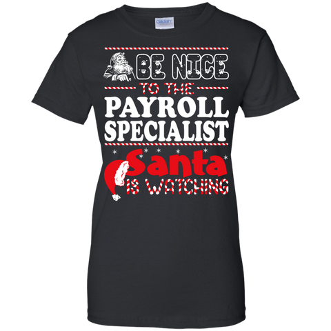 be nice to the payroll specialist santa is watching - christmas T-Shirt