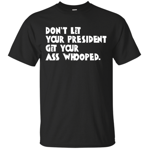 don't let your president get your ass whooped T-Shirt