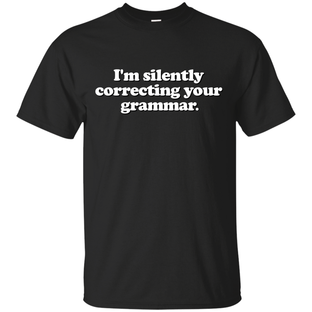funny saying - silently correcting your grammar T-Shirt