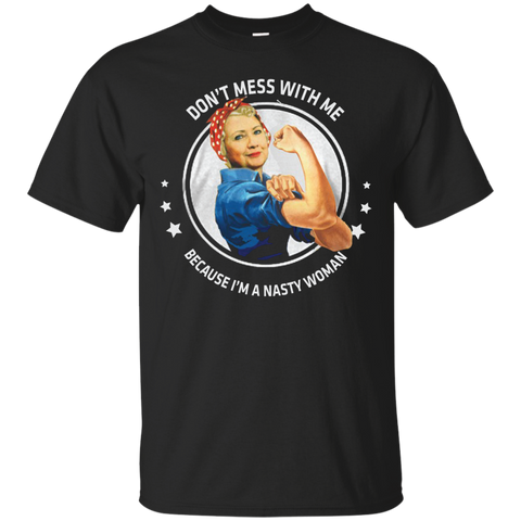 dont mess with a nasty woman T-Shirt