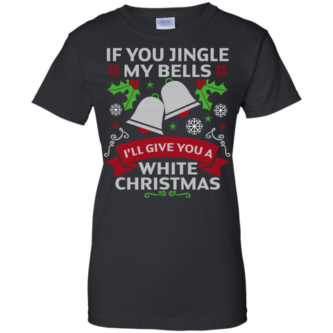if you jingle my bells i'll give you a white christmas T-Shirt
