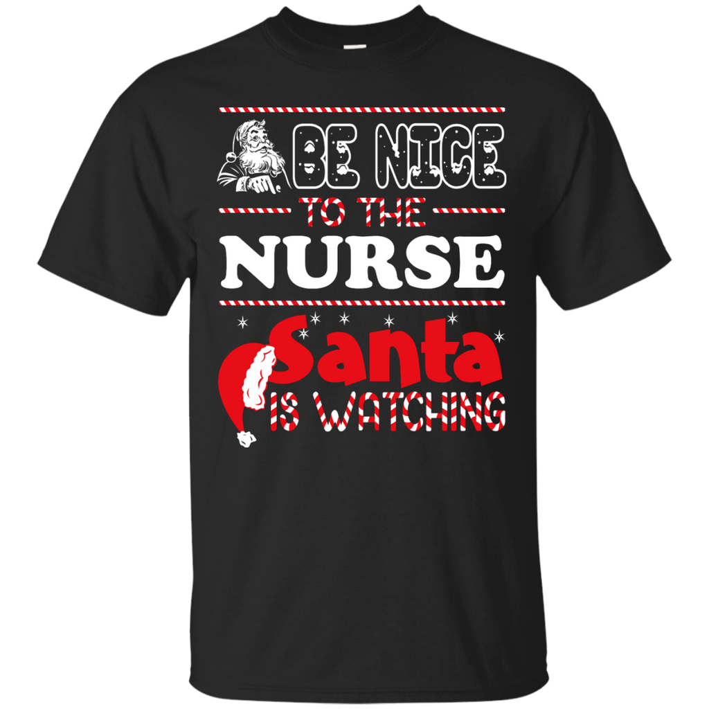 be nice to the nurse santa is watching - christmas T-Shirt