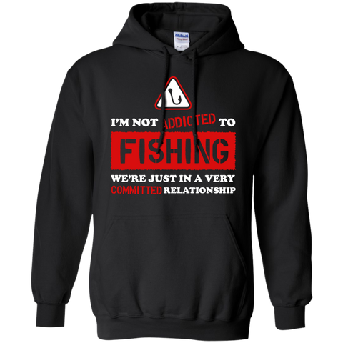 im not addicted to fishing were just in a very committed relatio T-Shirt